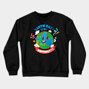 Earth Day is My Birthday Crewneck Sweatshirt